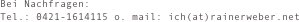 Bei Nachfragen:
Tel.: 0421-1614115 o. mail: ich(at)rainerweber.net 