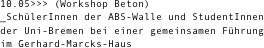 10.05>>> (Workshop Beton)￼_SchülerInnen der ABS-Walle und StudentInnen der Uni-Bremen bei einer gemeinsamen Führung im Gerhard-Marcks-Haus